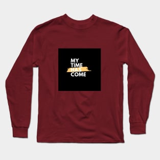 My time has come Long Sleeve T-Shirt